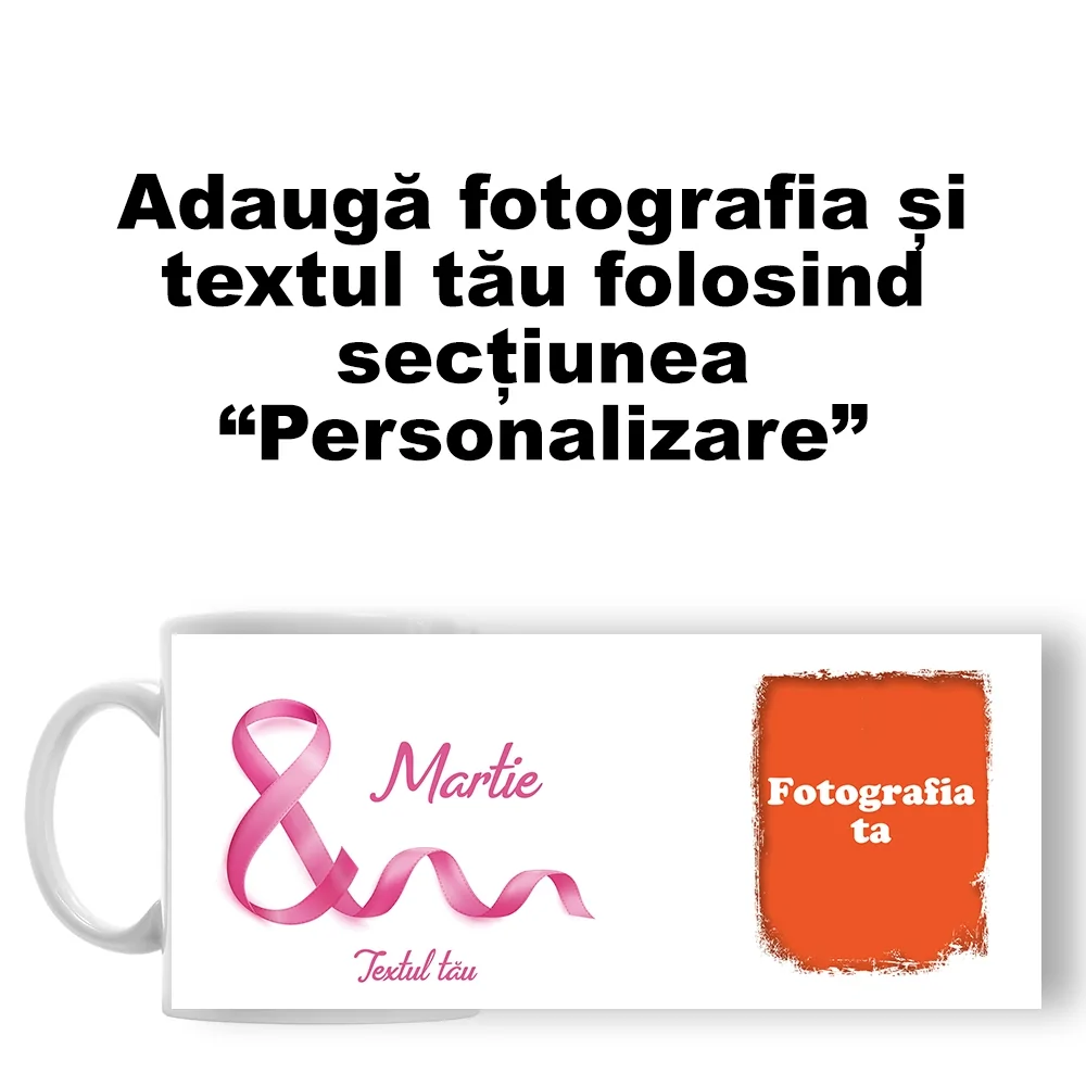 Cană Personalizată - Model "8 Martie" Cu O Poză Și Text